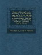 Marjorie Fleming's Book, the Story of Pet Marjorie Together with Her Journals and Her Letters, to Which Is Added Marjorie Fleming, a Story of Child-Li di John Brown, Lachlan Macbean edito da Nabu Press