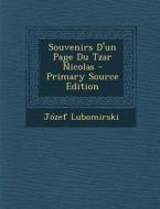 Souvenirs D'Un Page Du Tzar Nicolas - Primary Source Edition di Jozef Lubomirski edito da Nabu Press