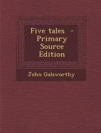 Five Tales di John Galsworthy edito da Nabu Press