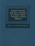 Ancient Britain and the Invasions of Julius Caesar - Primary Source Edition edito da Nabu Press