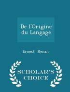 De L'origine Du Langage - Scholar's Choice Edition di Ernest Renan edito da Scholar's Choice