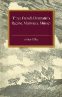 Three French Dramatists di Arthur Augustus Tilley edito da Cambridge University Press