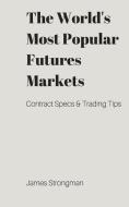 The World's Most Popular Futures Markets di James Strongman edito da Blurb