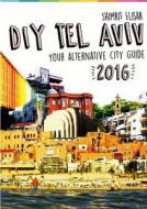 DIY Tel Aviv - Your Alternative City Guide 2016 di Shimrit Elisar edito da Lulu.com