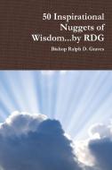 50 Inspirational Nuggets of Wisdom...by RDG di Ralph Graves edito da Lulu.com