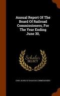 Annual Report Of The Board Of Railroad Commissioners, For The Year Ending June 30, edito da Arkose Press