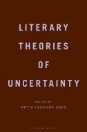 Literary Theories Of Uncertainty edito da Bloomsbury Publishing PLC