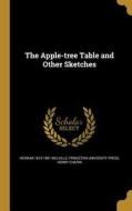 APPLE-TREE TABLE & OTHER SKETC di Herman 1819-1891 Melville, Henry Chapin edito da WENTWORTH PR