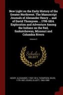 New Light on the Early History of the Greater Northwest. the Manuscript Journals of Alexander Henry ... and of David Tho di Alexander Henry, David Thompson, Elliott Coues edito da CHIZINE PUBN