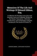 Memoires of the Life and Writings of Edward Gibbon, Esq: A Collection of the Most Instructive and Amusing Lives Ever Pub di Edward Gibbon edito da CHIZINE PUBN