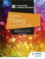 Addysgu Ffiseg Yn Yr Uwchradd (Teaching Secondary Physics 3rd Edition Welsh Language Edition) di The Association For Science Education edito da Hodder Education