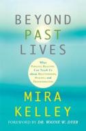Beyond Past Lives: What Parallel Realities Can Teach Us about Relationships, Healing, and Transformation di Mira Kelley edito da Hay House