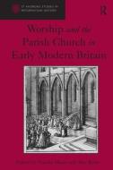 Worship and the Parish Church in Early Modern Britain di Professor Alec Ryrie edito da Taylor & Francis Ltd
