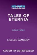 He-Man and the Masters of the Universe (Tales of Eternia Book 3) di Liselle Sambury edito da AMULET BOOKS