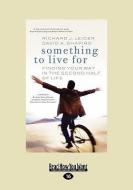Something to Live for: Finding Your Way in the Second Half of Life (Easyread Large Edition) di Richard J. Leider, David A. Shapiro edito da READHOWYOUWANT