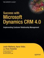 Success with Microsoft Dynamics CRM 4.0 di Hoss Hostetler, Justin Mathena, Aaron Yetter edito da Apress