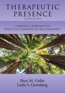 Therapeutic Presence di Shari Geller, Leslie S. Greenberg edito da American Psychological Association