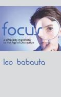 Focus: A Simplicity Manifesto in the Age of Distraction di Leo Babauta edito da EDITORIUM