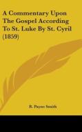 A Commentary Upon The Gospel According To St. Luke By St. Cyril (1859) di R. Payne Smith edito da Kessinger Publishing, Llc