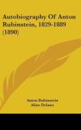 Autobiography of Anton Rubinstein, 1829-1889 (1890) di Anton Rubinstein edito da Kessinger Publishing