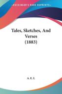 Tales, Sketches, and Verses (1883) di Kessinger Publishing, A. E. I. edito da Kessinger Publishing