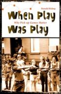 When Play Was Play: Why Pick-Up Games Matter di Ronald Bishop edito da Excelsior Editions/State University of New Yo