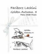 Golden Autumn 4 Piano Sheet Music: Original Solo Piano Pieces di Fariborz Lachini edito da Createspace
