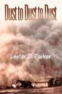Dust To Dust To Dust di Lester D Parker edito da Xlibris Corporation