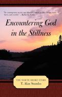Encountering God in the Stillness: The North Shore Story di T. Alan Stumbo edito da AUTHORHOUSE