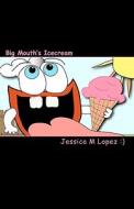 Big Mouth's Icecream di MS Jessica M. Lopez ). edito da Createspace