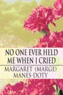 No One Ever Held Me When I Cried di Margaret Manes-Doty edito da America Star Books