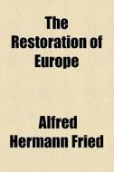 The Restoration Of Europe di Alfred Hermann Fried edito da General Books Llc