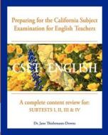 Cset: English Preparing for the California Subject Examination for English Teachers: A Complete Content Review For: Subtests di Jane Thielemann-Downs, Dr Jane Thielemann-Downs edito da Createspace