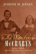 The Wondrous McCrarys: Alabama Pioneers: Same Family, Same Farm, 200 Years di Joseph M. Jones edito da Createspace