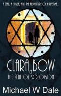 Clara Bow and the Seal of Solomon di MR Michael W. Dale edito da Createspace