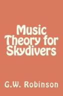Music Theory for Skydivers di G. W. Robinson edito da Createspace