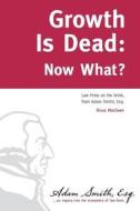 Growth Is Dead: Now What?: Law Firms on the Brink di Bruce Macewen edito da Createspace