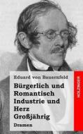Burgerlich Und Romantisch / Industrie Und Herz / Grossjahrig di Eduard Bauernfeld edito da Createspace