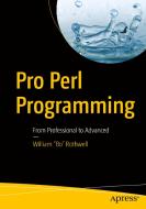 Pro Perl Programming: From Professional to Advanced di William "Bo" Rothwell edito da APRESS