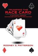 Trumping The Race Card di Rodney S. Patterson edito da iUniverse