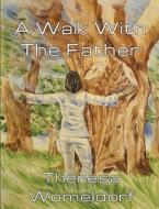 A Walk with the Father: A Personal Journal Inspired by Scripture and Poetry di Theresa Rose Womeldorf edito da Createspace