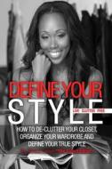 Define Your Style. Live Clutter Free: How to de-Clutter Your Closet, Organize Your Wardrobe and Define Your Style di Taiece Nicole Lanier edito da Createspace