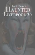 Haunted Liverpool 20 di Tom Slemen edito da Createspace