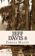 Jeff Davis 8: The True Story Behind the Unsolved Murder That Allegedly Inspired Season One of True Detective di Fergus Mason edito da Createspace