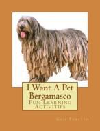 I Want a Pet Bergamasco: Fun Learning Activities di Gail Forsyth edito da Createspace