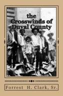 The Crosswinds of Duval County di Forrest H. Clark Sr edito da Createspace