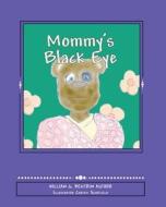 Mommy's Black Eye: Exploring Domestic Violence di William G. Bentrim edito da Createspace