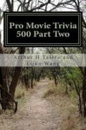 Pro Movie Trivia 500 Part Two: Bonus! Compra Questo Libro E Ottenere Un Collectibles Catalogo Film Gratis!* di Arthur H. Tafero, Lijun Wang edito da Createspace