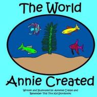 The World Annie Created di Annette Crespo, Remember This Tiny Kid Storybooks edito da Createspace