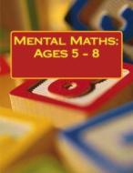 Mental Maths: Ages 5 - 8 di Fidelia Nimmons edito da Createspace